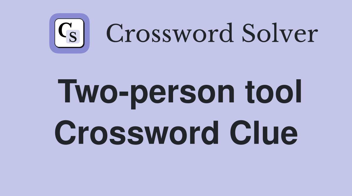 Two-person tool Crossword Clue