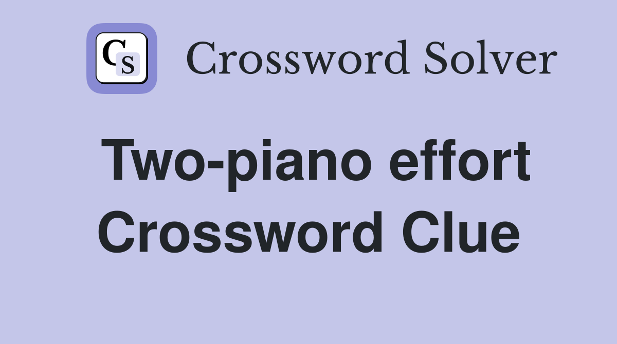 Two-piano effort Crossword Clue