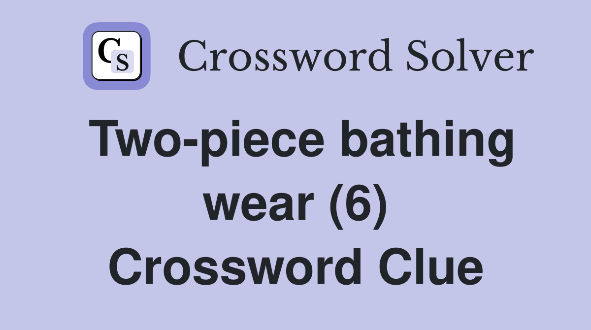 Two-piece bathing wear (6) Crossword Clue