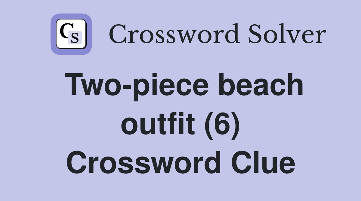 Two-piece beach outfit (6) Crossword Clue