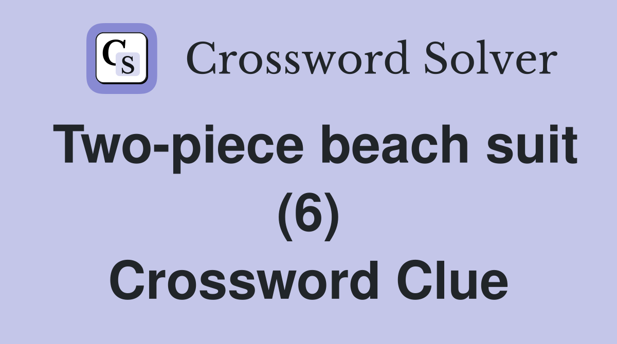 Two-piece beach suit (6) Crossword Clue