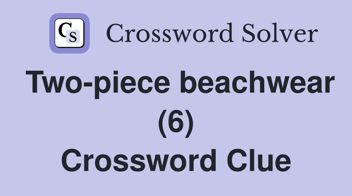 Two-piece beachwear (6) Crossword Clue