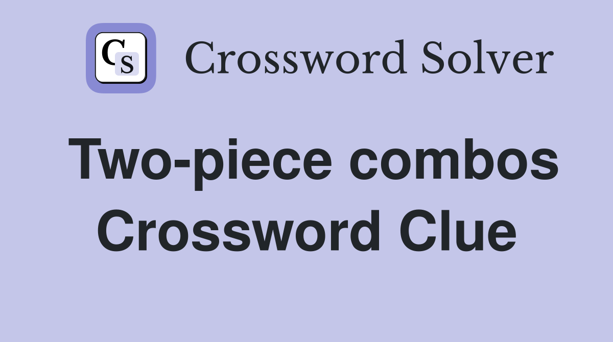Two-piece combos Crossword Clue