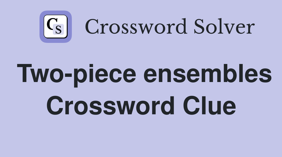 Two-piece ensembles Crossword Clue