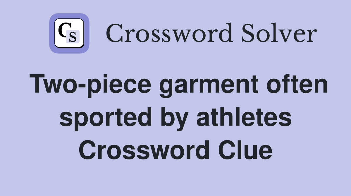 Two-piece garment often sported by athletes Crossword Clue