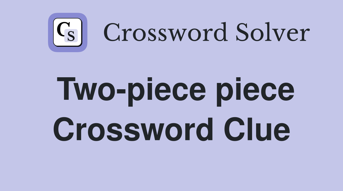 Two-piece piece Crossword Clue