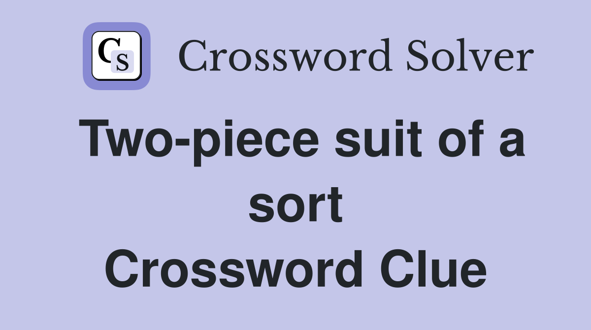 Two-piece suit of a sort Crossword Clue