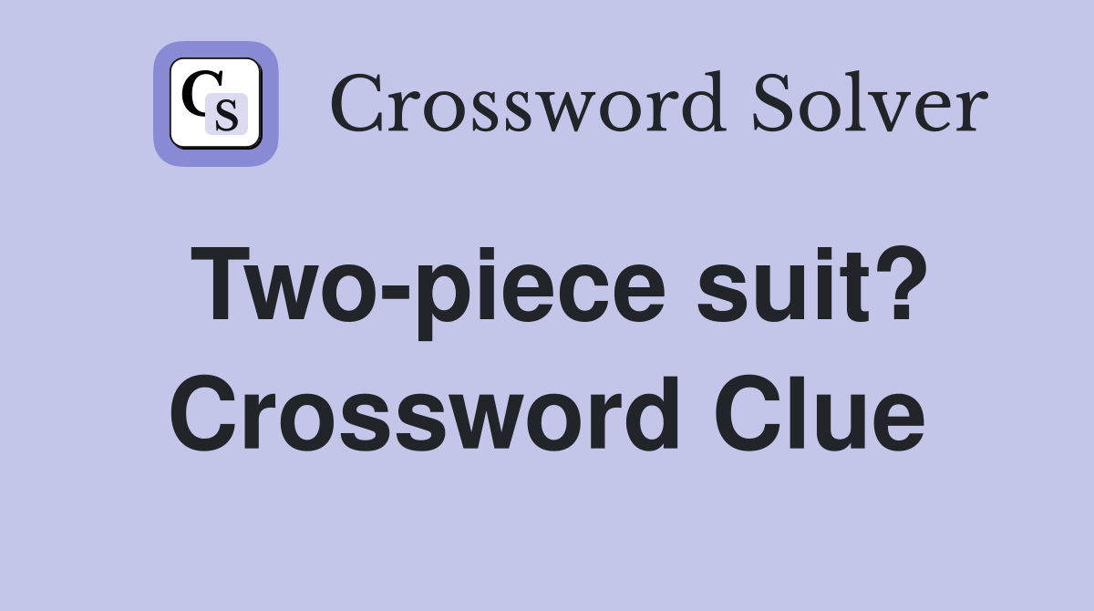 Two-piece suit? Crossword Clue