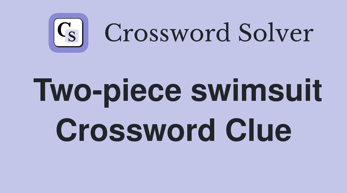 Two-piece swimsuit Crossword Clue