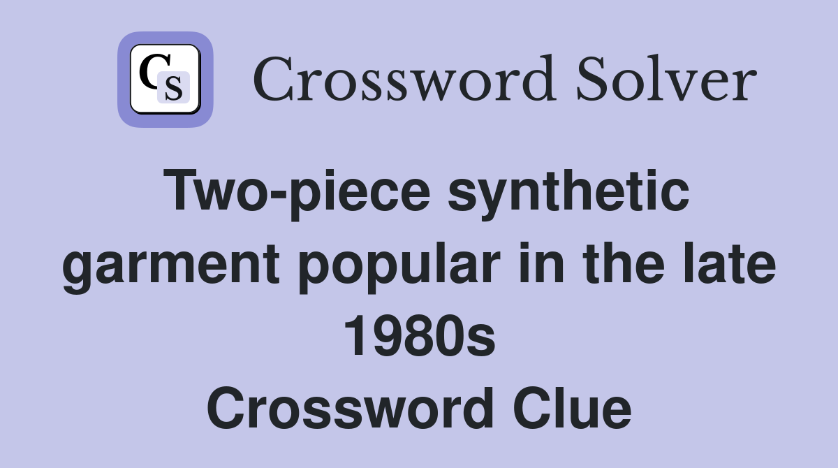 Two-piece synthetic garment popular in the late 1980s Crossword Clue
