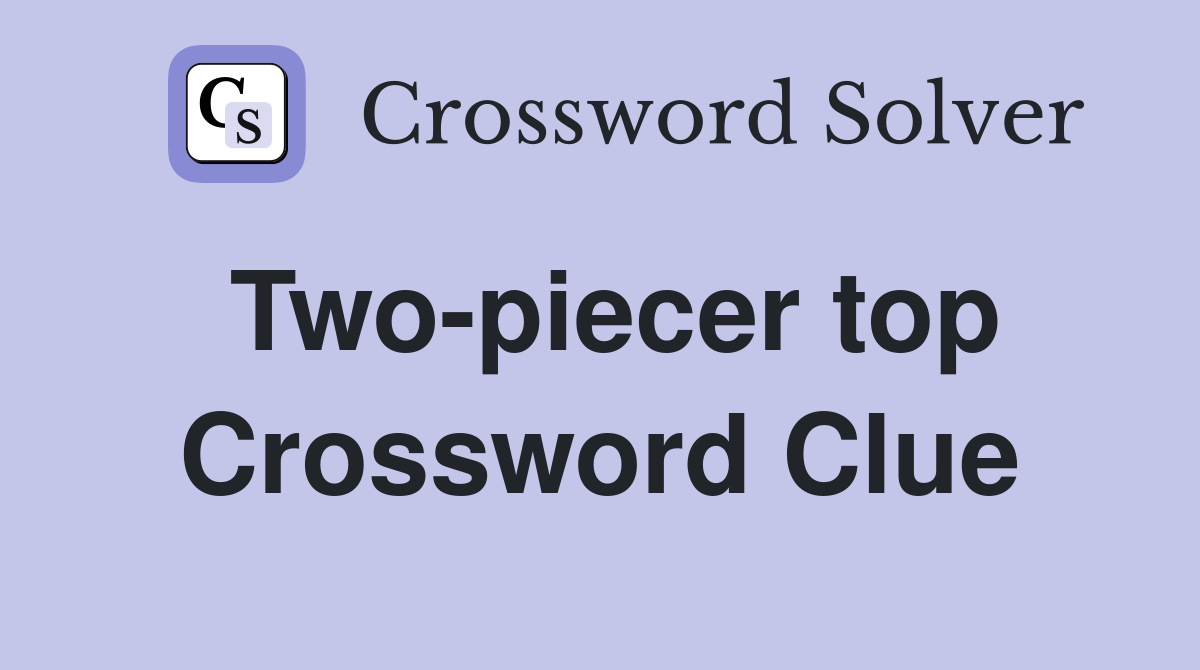 Two-piecer top Crossword Clue