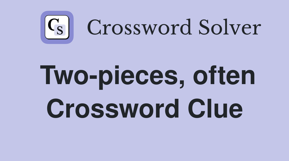 Two-pieces, often Crossword Clue