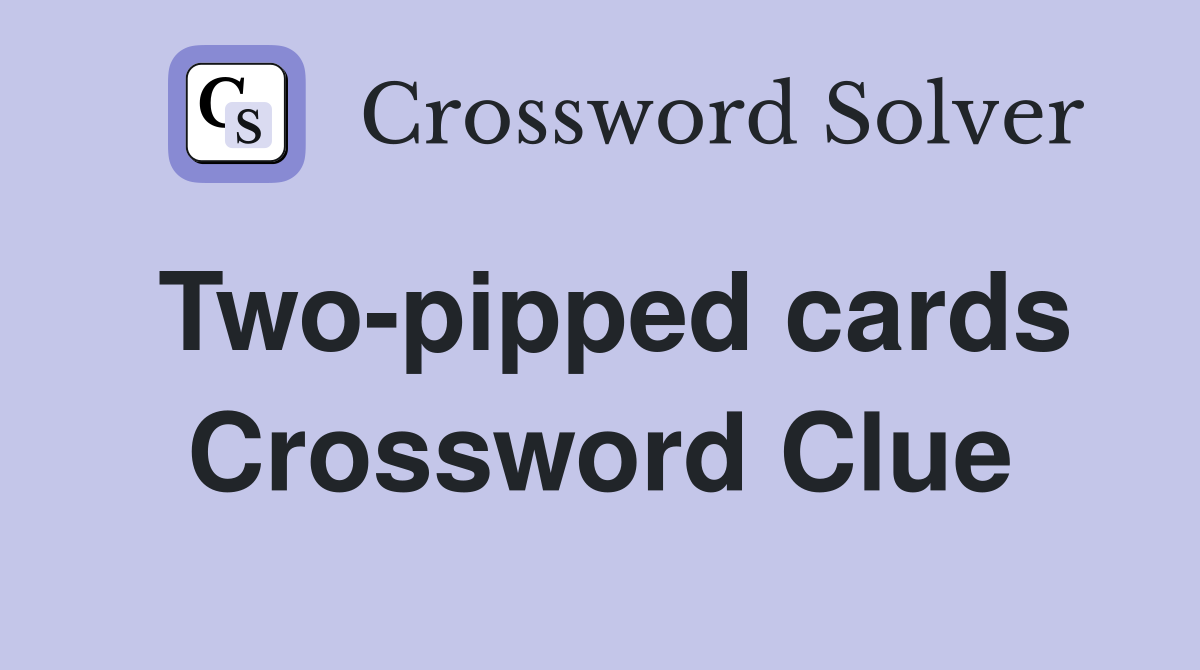 Two-pipped cards Crossword Clue