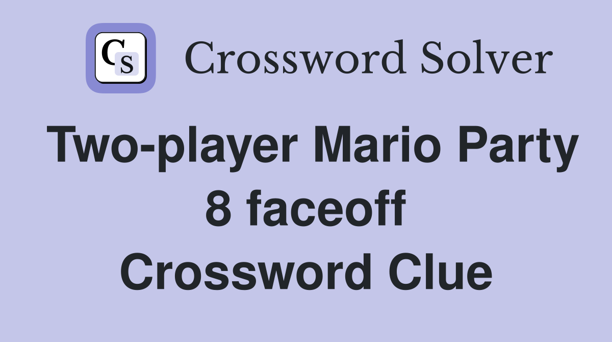 Two-player Mario Party 8 faceoff Crossword Clue