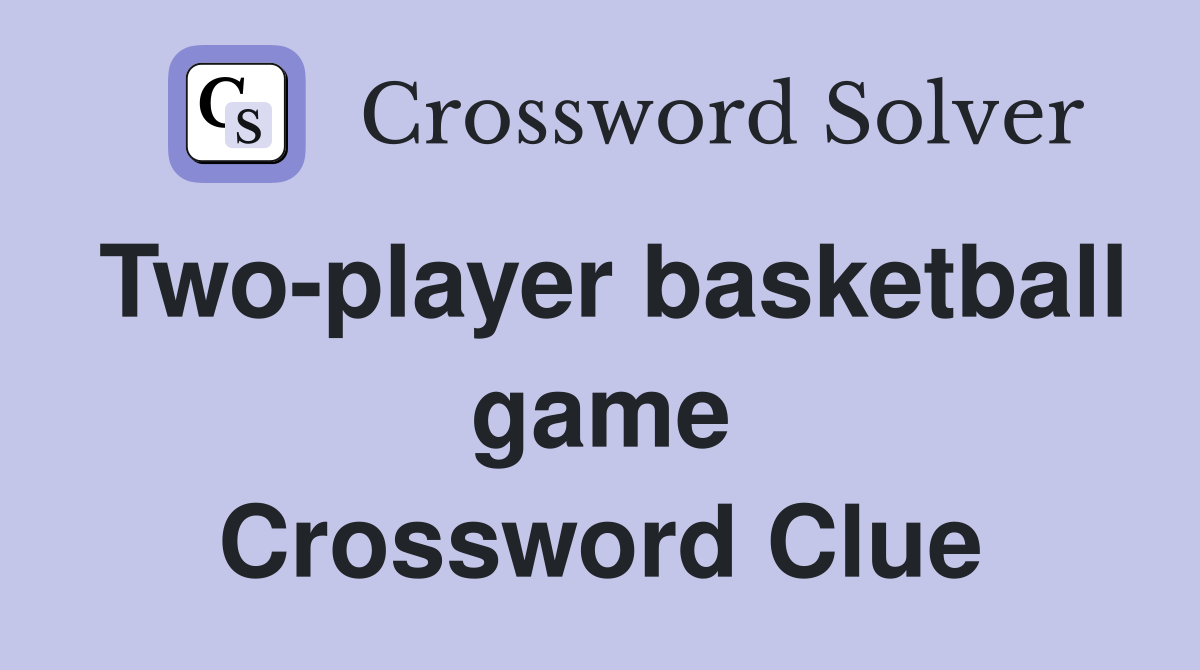 Two-player basketball game Crossword Clue