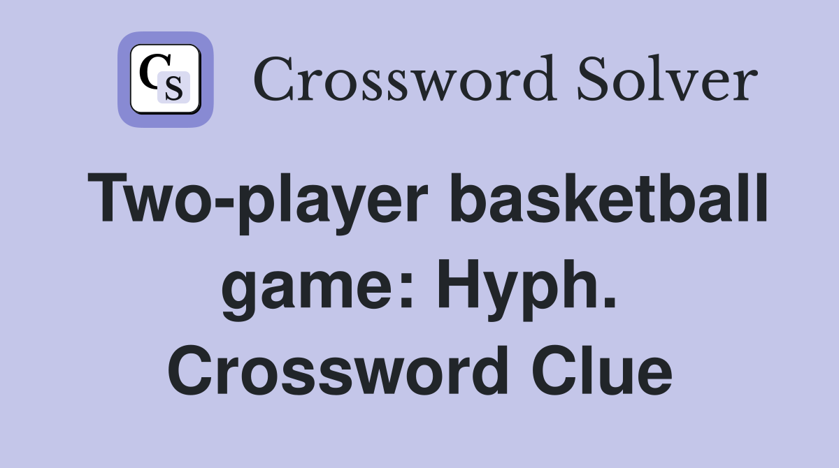 Two-player basketball game: Hyph. Crossword Clue