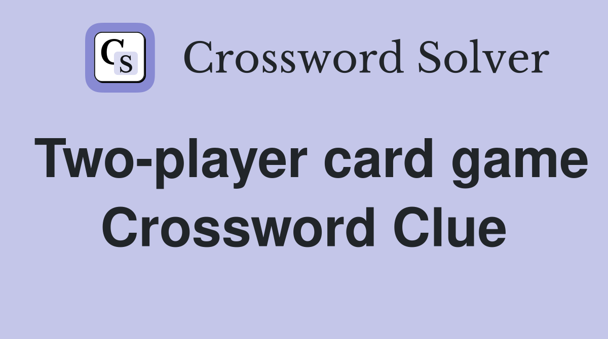 Two-player card game Crossword Clue
