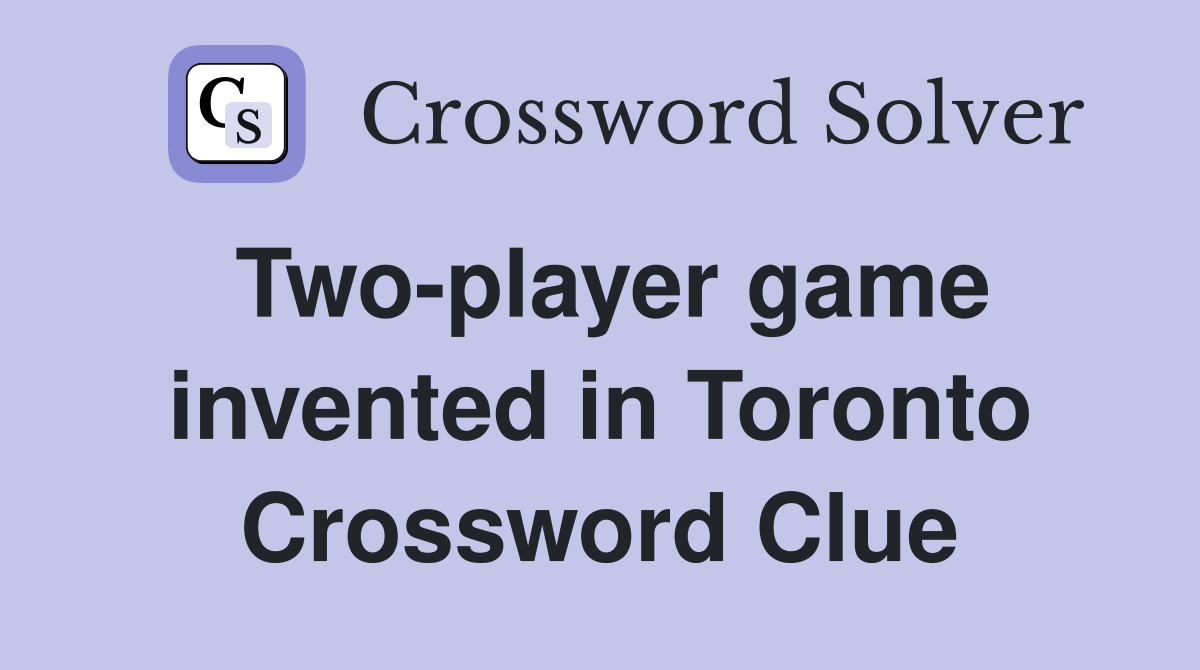 Two-player game invented in Toronto Crossword Clue