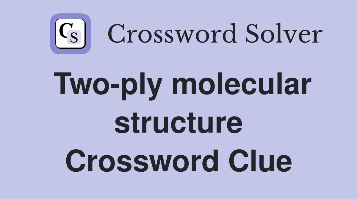 Two-ply molecular structure Crossword Clue