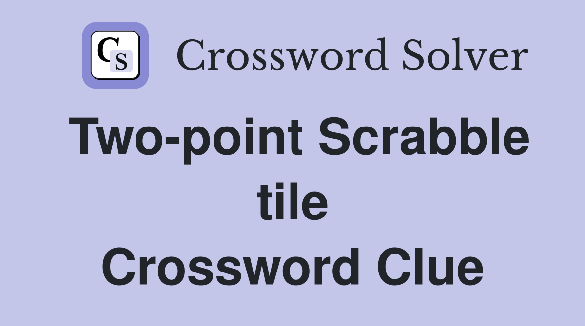 Two-point Scrabble tile Crossword Clue