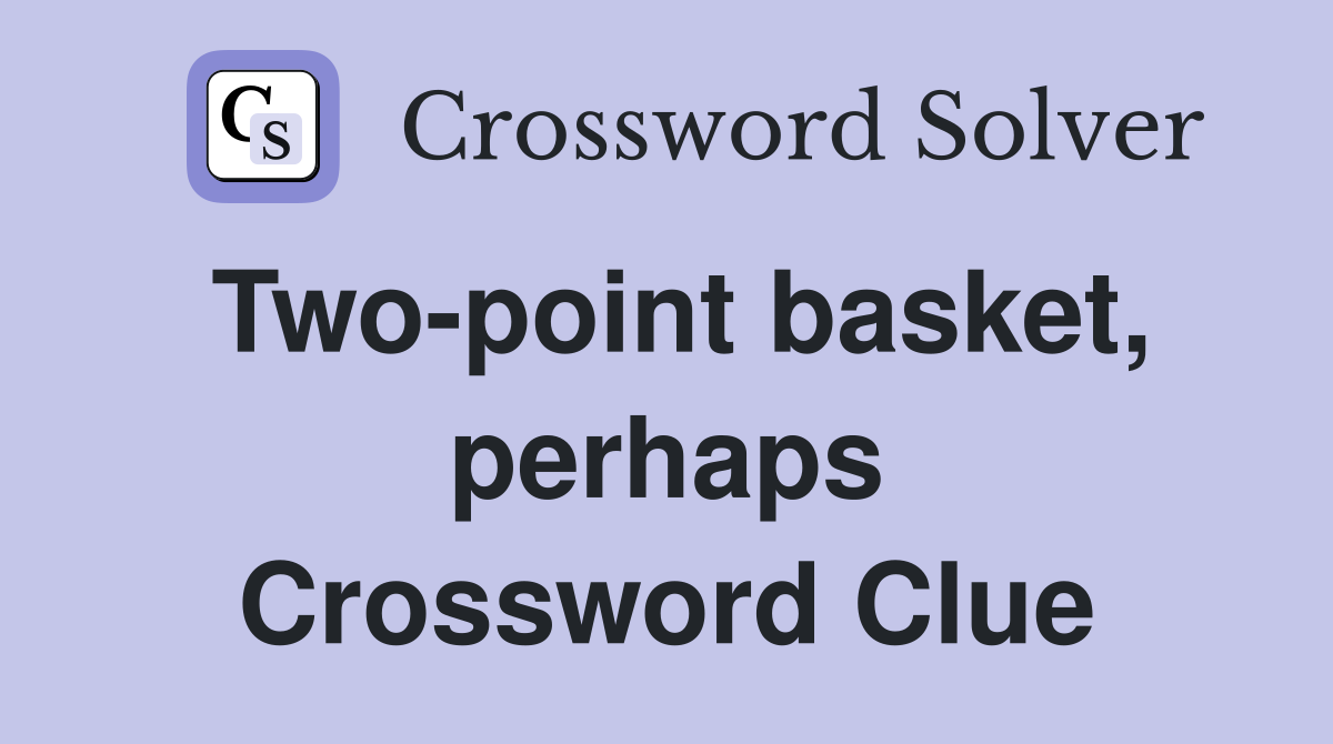 Two-point basket, perhaps Crossword Clue
