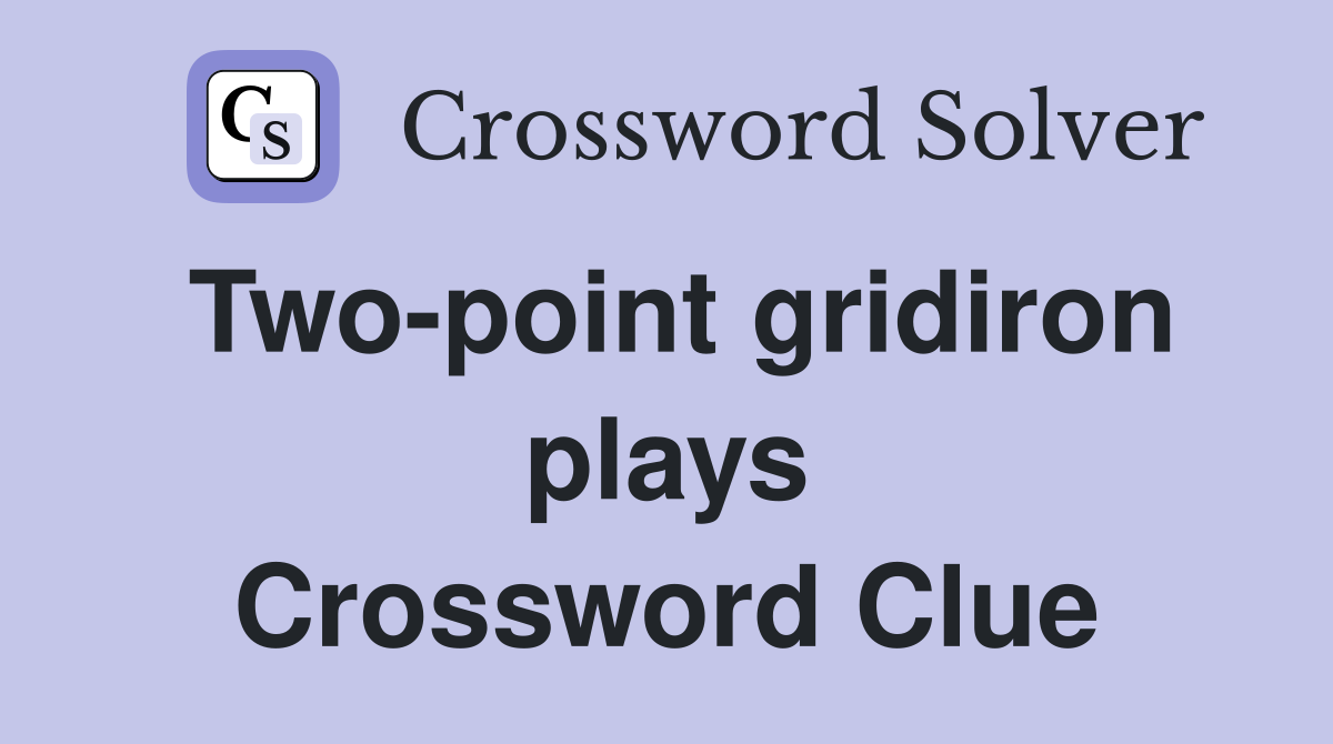 Two-point gridiron plays Crossword Clue