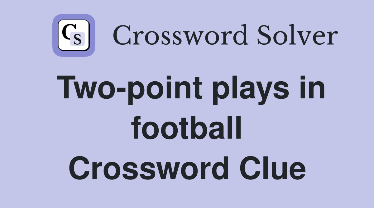 Two-point plays in football Crossword Clue