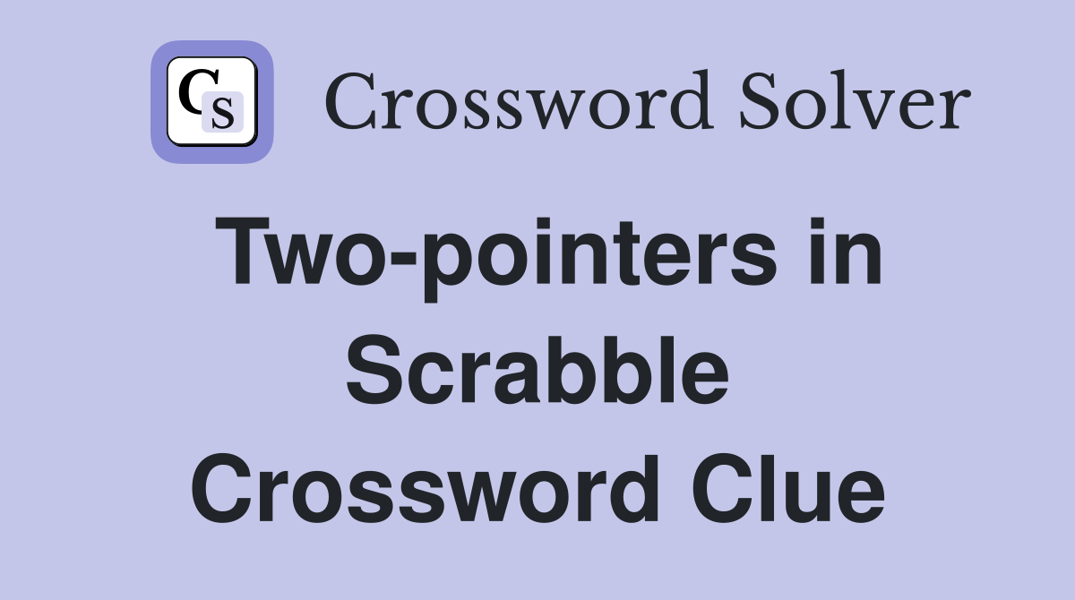 Two-pointers in Scrabble Crossword Clue