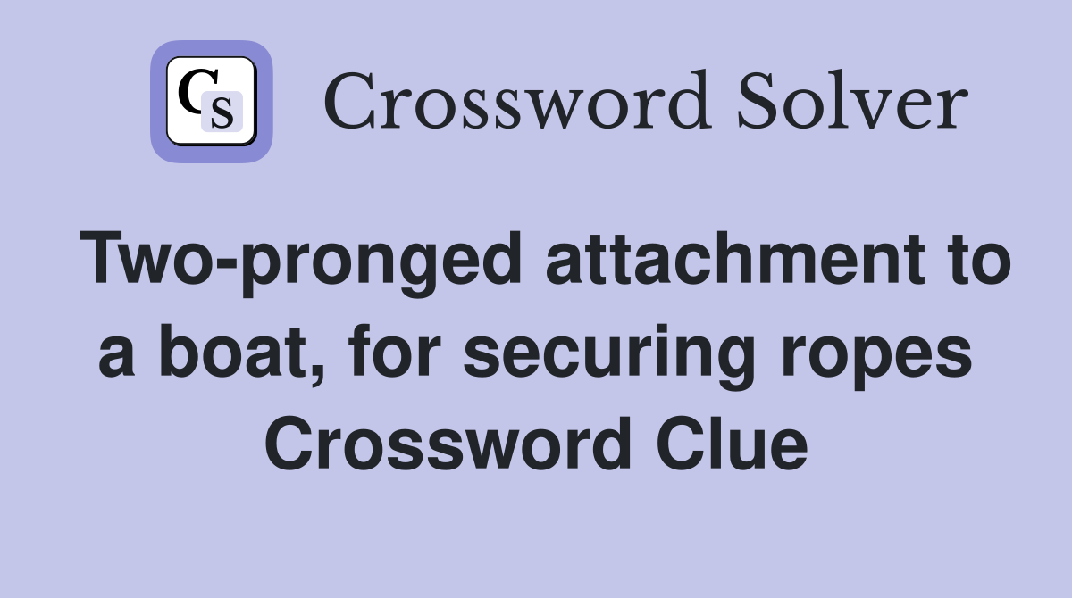 Two-pronged attachment to a boat, for securing ropes Crossword Clue
