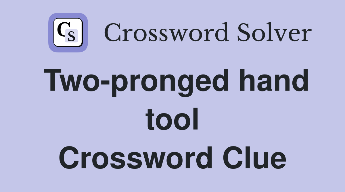 Two-pronged hand tool Crossword Clue