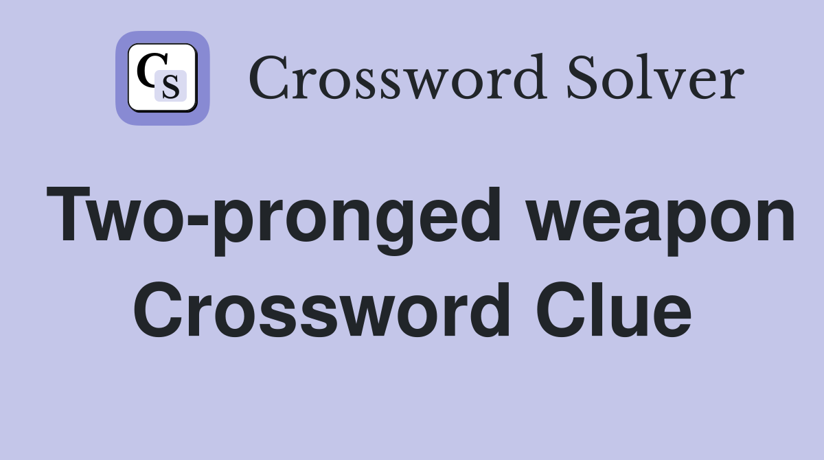 Two-pronged weapon Crossword Clue