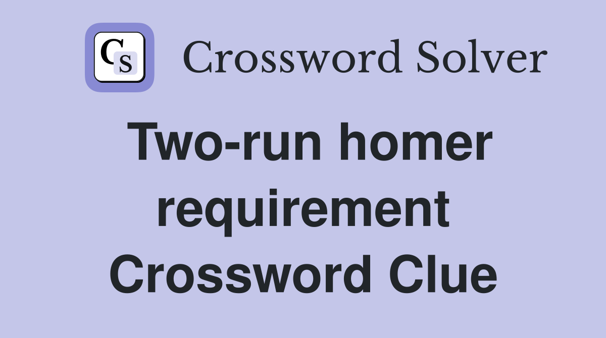 Two-run homer requirement Crossword Clue