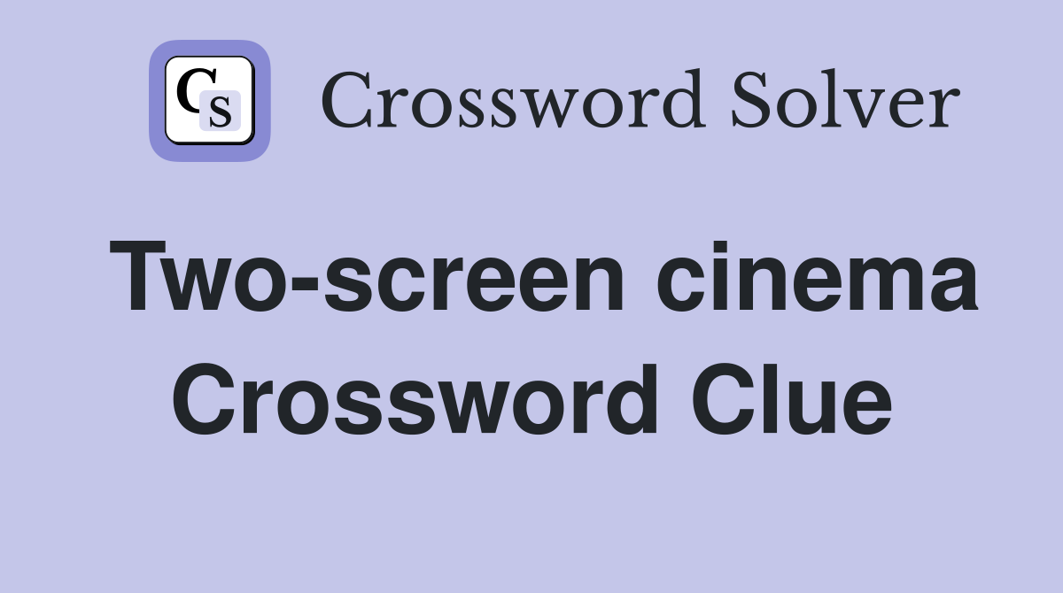 Two-screen cinema Crossword Clue