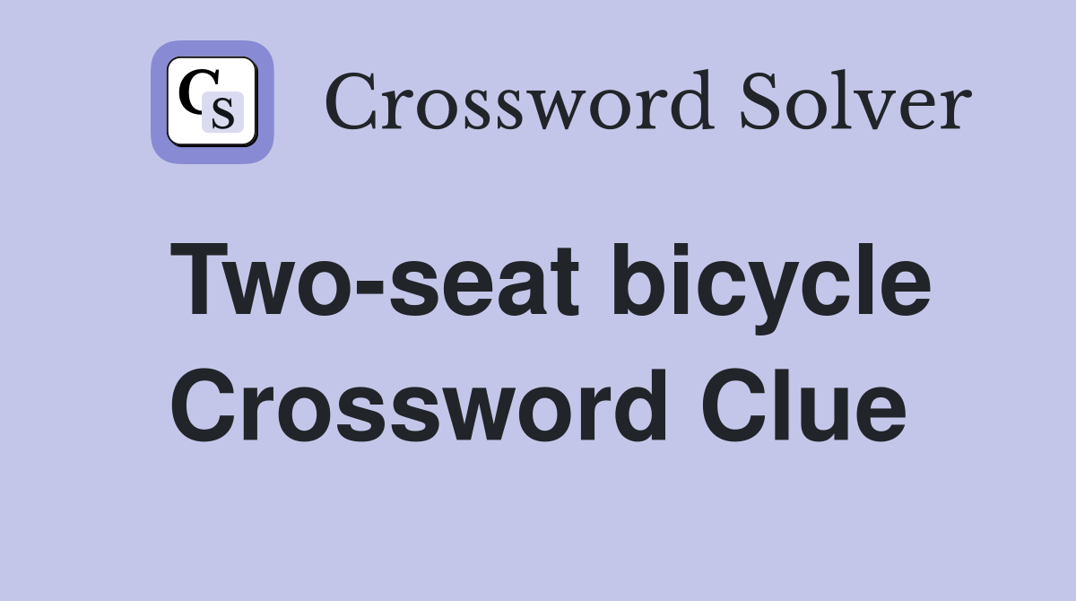 Two-seat bicycle Crossword Clue