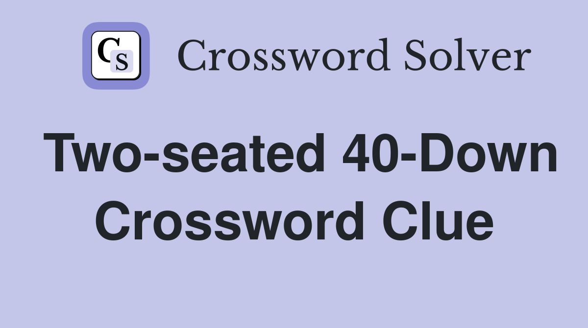 Two-seated 40-Down Crossword Clue