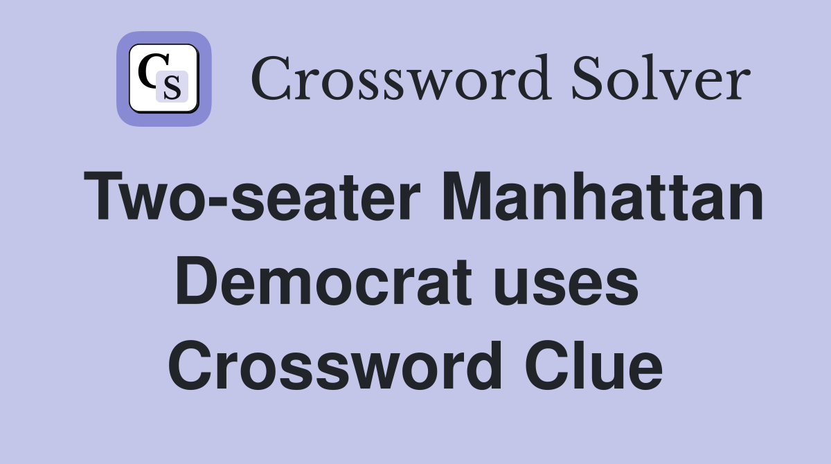 Two-seater Manhattan Democrat uses  Crossword Clue