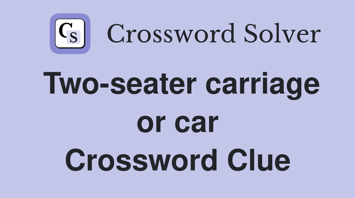 Two-seater carriage or car Crossword Clue