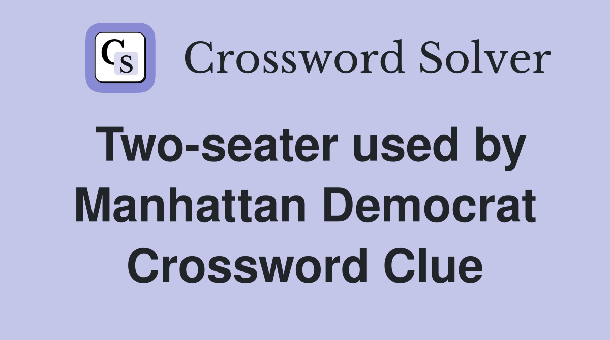 Two-seater used by Manhattan Democrat Crossword Clue