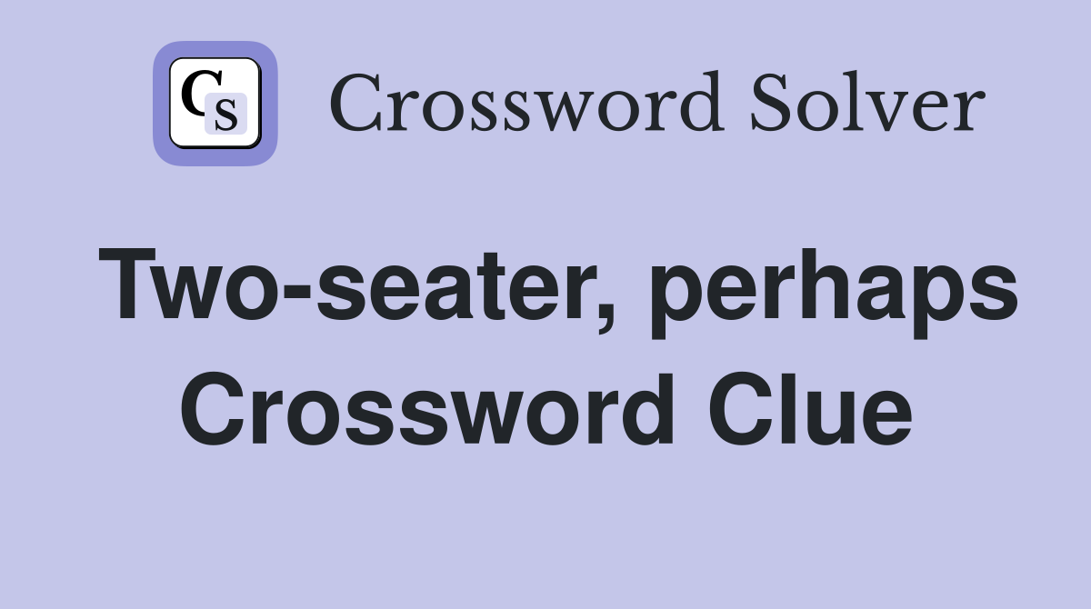 Two-seater, perhaps Crossword Clue