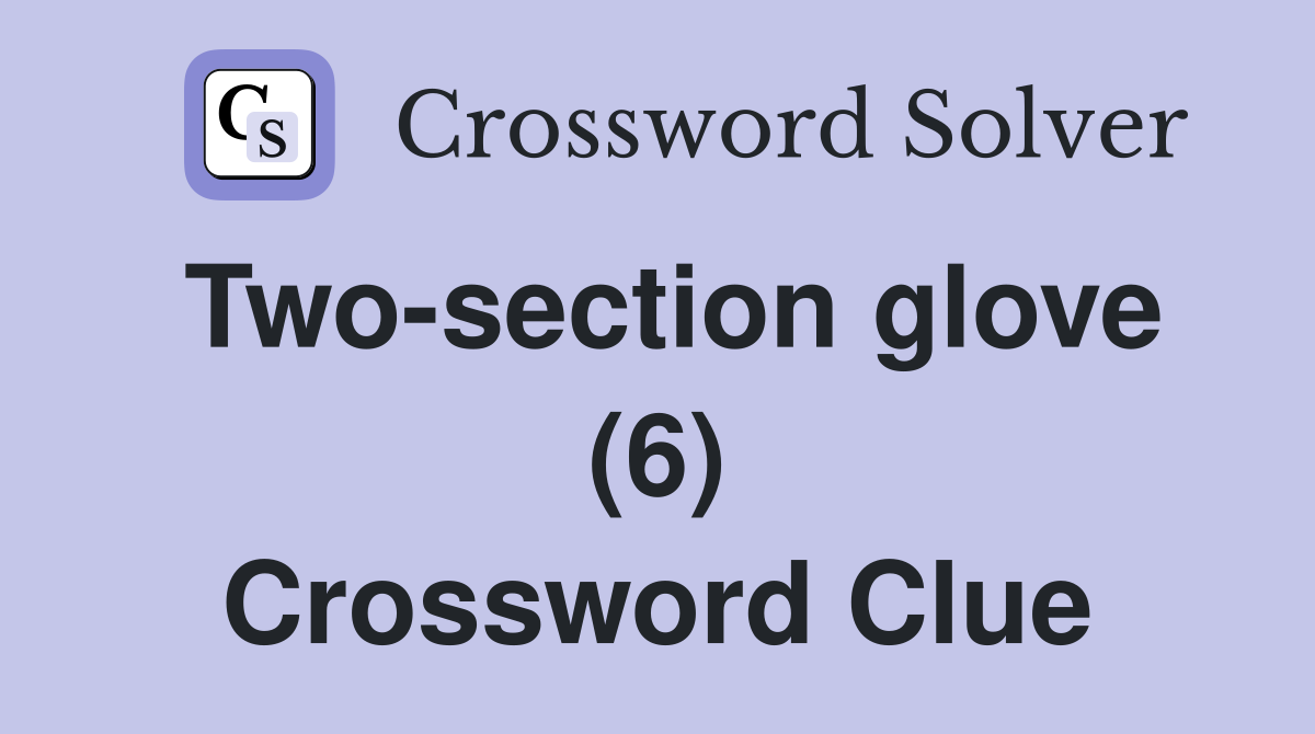 Two-section glove (6) Crossword Clue