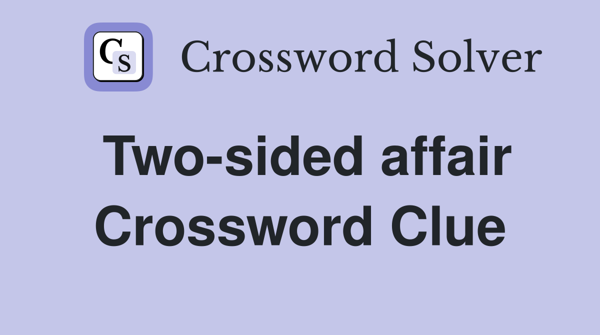 Two-sided affair Crossword Clue