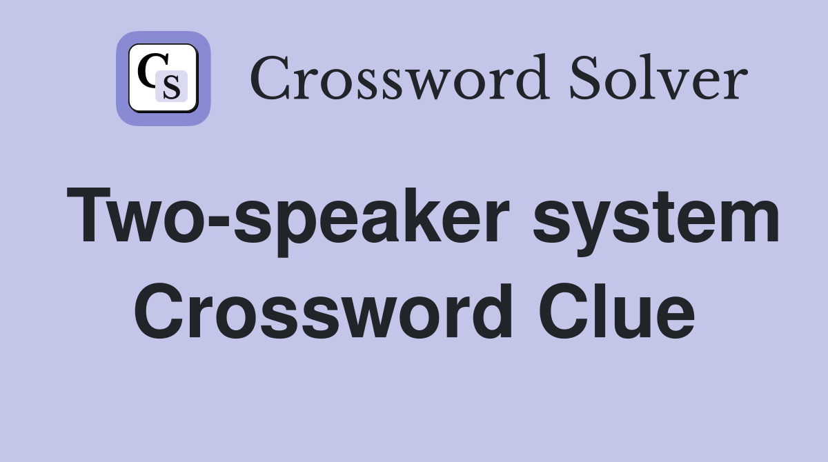 Two-speaker system Crossword Clue