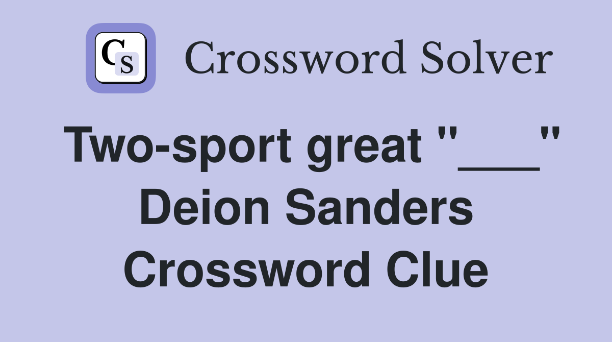Two-sport great "___" Deion Sanders Crossword Clue