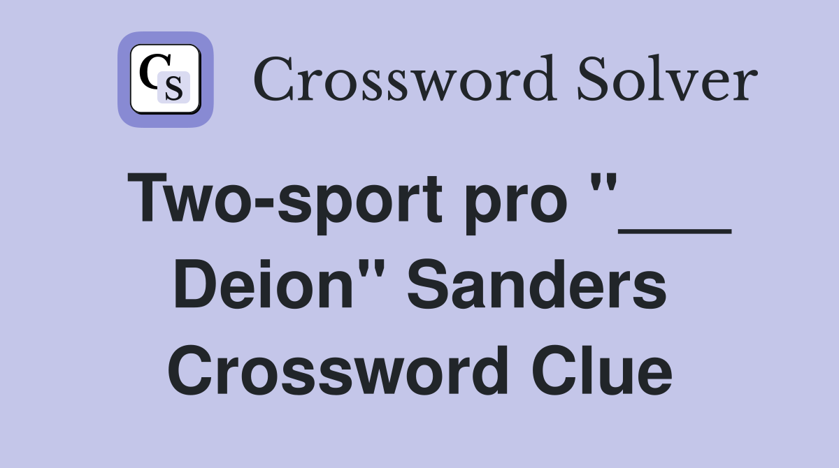Two-sport pro "___ Deion" Sanders Crossword Clue