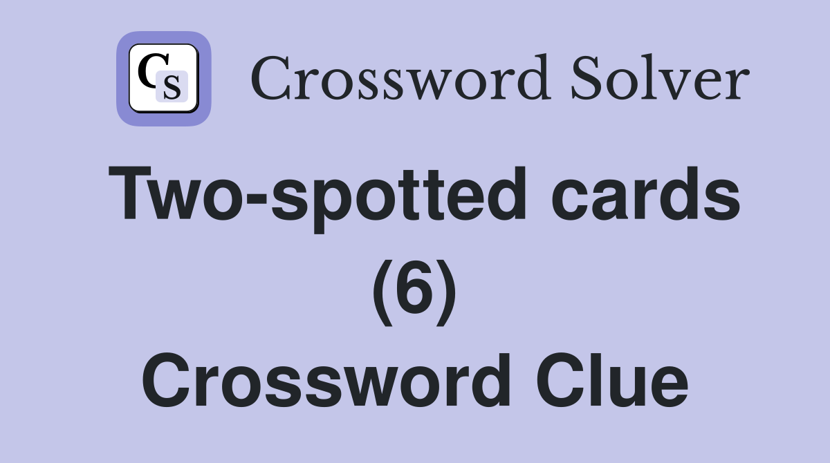 Two-spotted cards (6) Crossword Clue