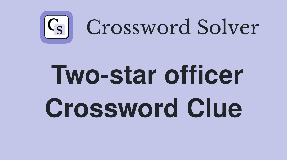 Two-star officer Crossword Clue