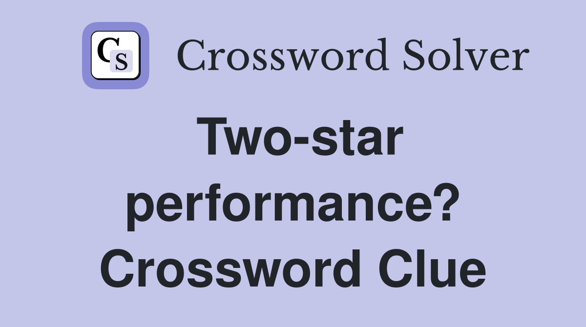 Two-star performance? Crossword Clue