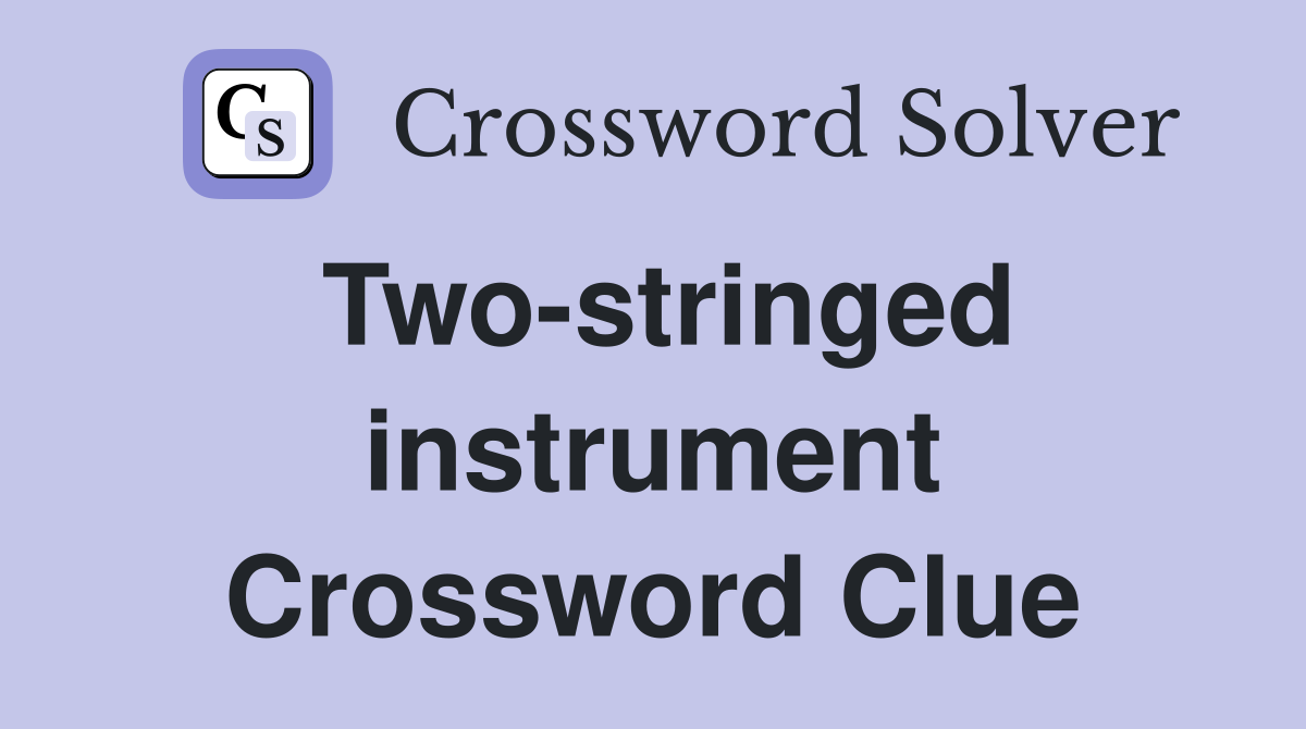 Two-stringed instrument Crossword Clue