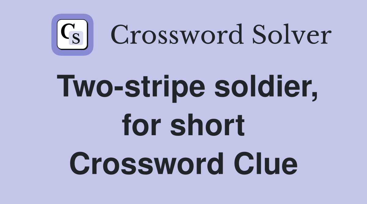Two-stripe soldier, for short Crossword Clue