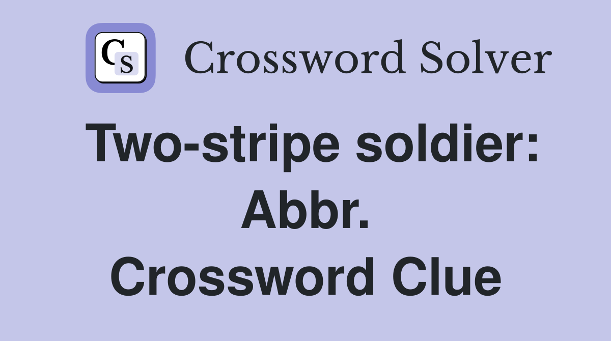 Two-stripe soldier: Abbr. Crossword Clue